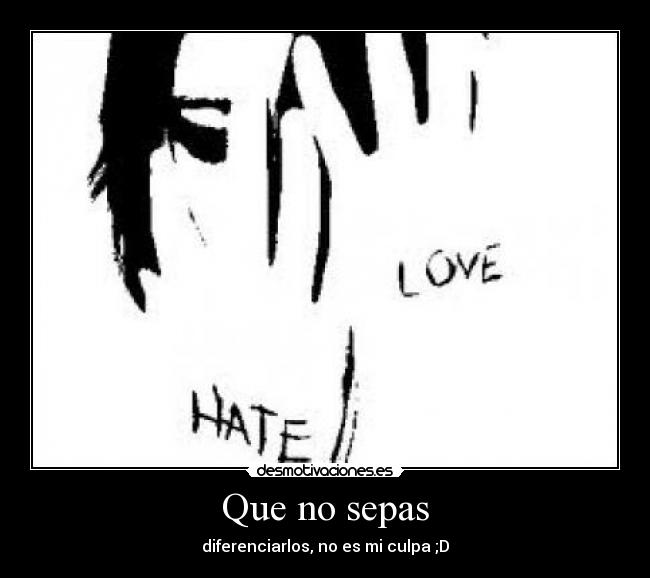 Que no sepas - diferenciarlos, no es mi culpa ;D