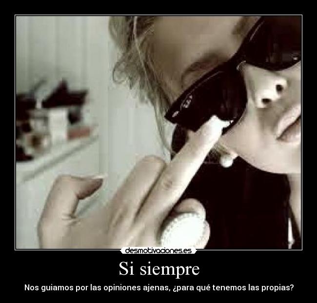 Si siempre - Nos guiamos por las opiniones ajenas, ¿para qué tenemos las propias?