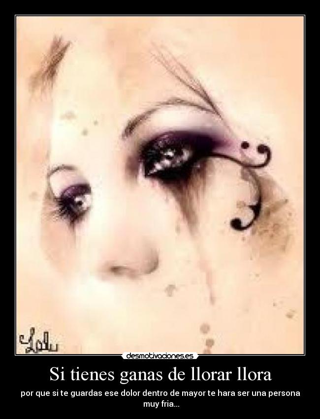 Si tienes ganas de llorar llora -