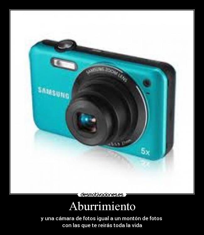 Aburrimiento - y una cámara de fotos igual a un montón de fotos
con las que te reirás toda la vida