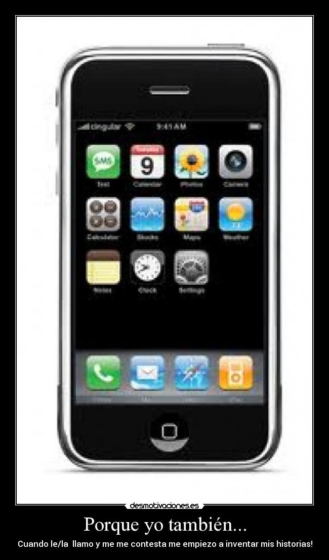 Porque yo también... - Cuando le/la llamo y me me contesta me empiezo a inventar mis historias!