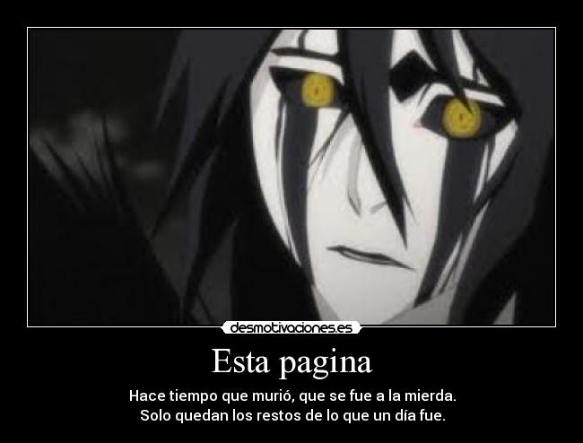 Esta pagina - Hace tiempo que murió, que se fue a la mierda.
Solo quedan los restos de lo que un día fue.