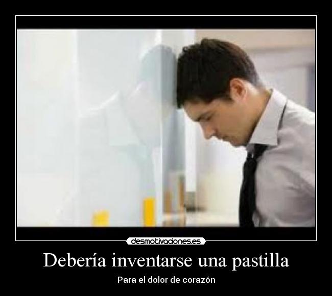 Debería inventarse una pastilla -