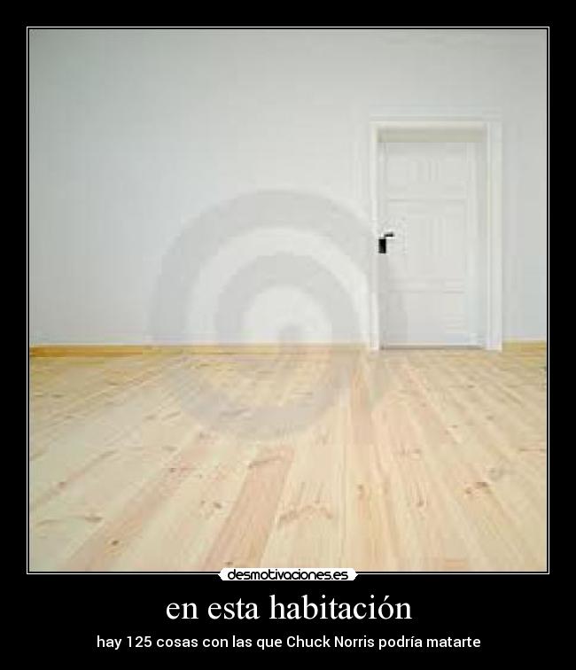 en esta habitación - hay 125 cosas con las que Chuck Norris podría matarte