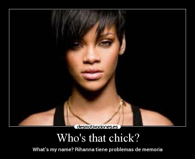 Whos that chick? -