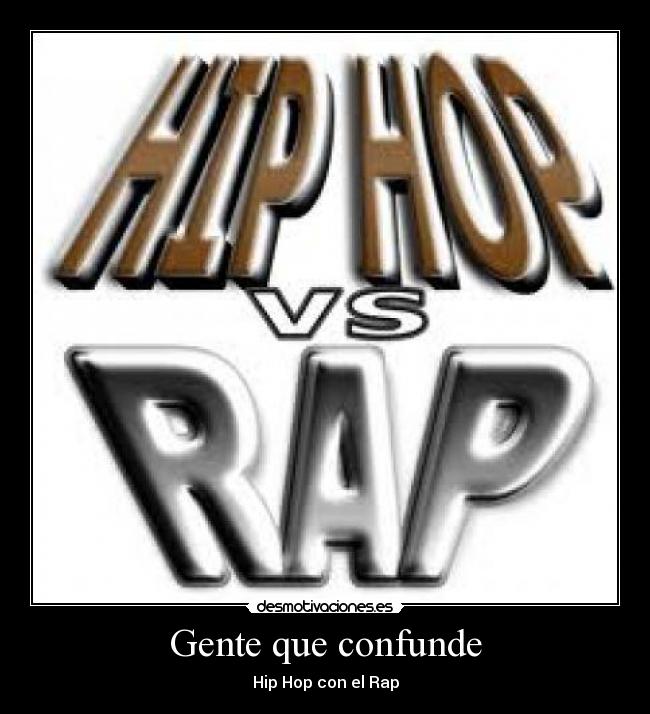 Gente que confunde - Hip Hop con el Rap