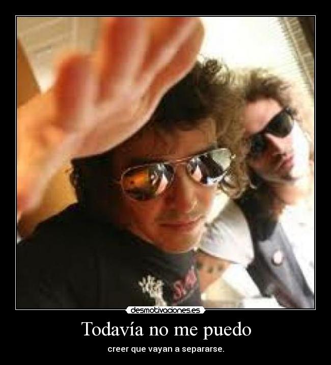 Todavía no me puedo - creer que vayan a separarse.