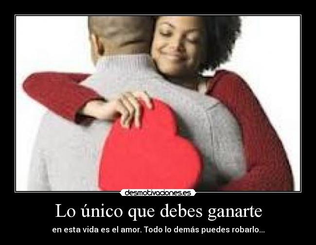 Lo único que debes ganarte -