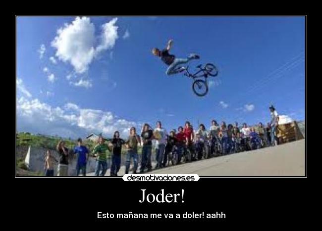 Joder! - Esto mañana me va a doler! aahh