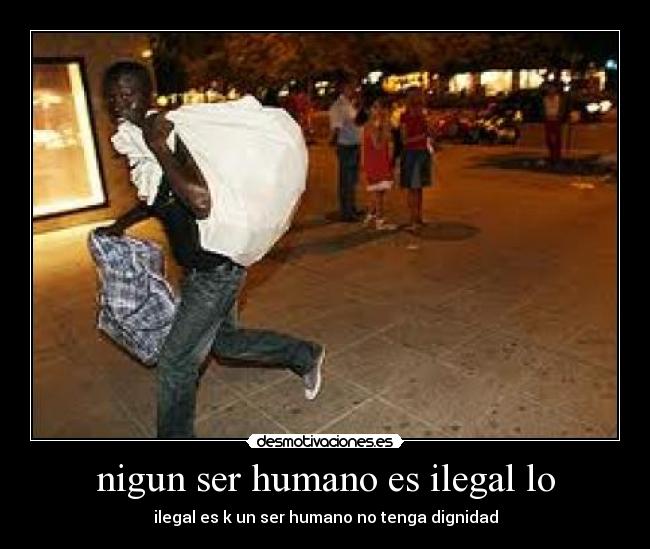 nigun ser humano es ilegal lo -