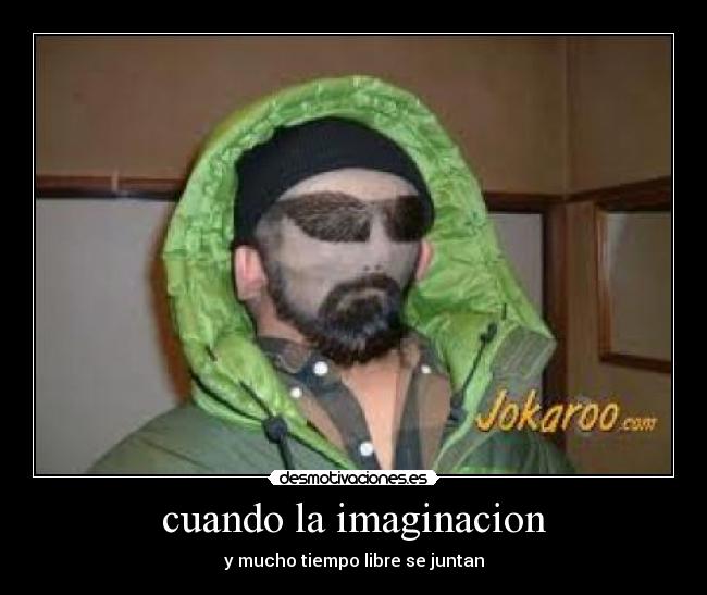 cuando la imaginacion - y mucho tiempo libre se juntan