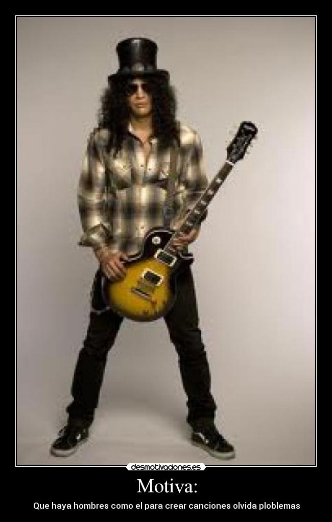 Motiva: - Que haya hombres como el para crear canciones olvida ploblemas