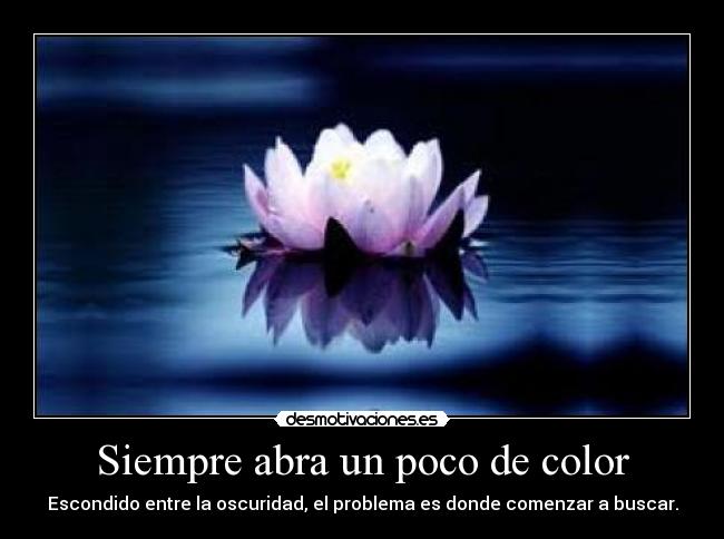 Siempre abra un poco de color - Escondido entre la oscuridad, el problema es donde comenzar a buscar.