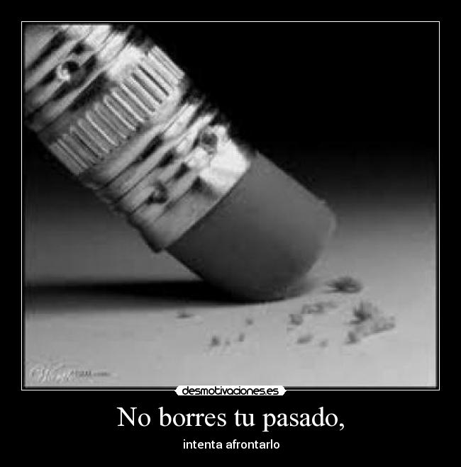 carteles pasado goma lapiz borrar pasado desmotivaciones