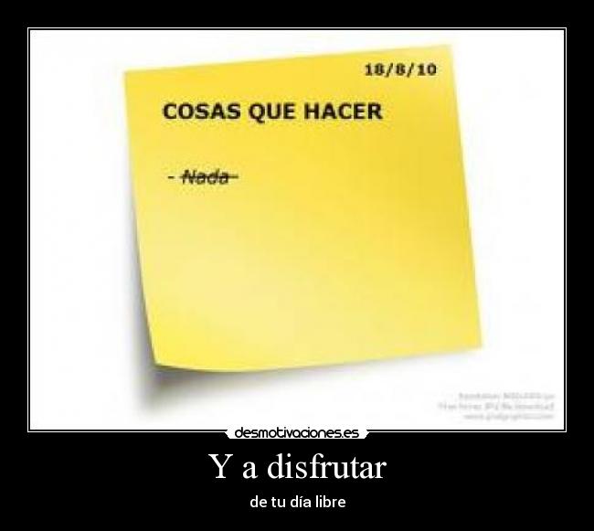 Y a disfrutar - de tu día libre