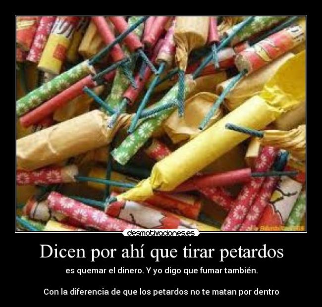 Dicen por ahí que tirar petardos -