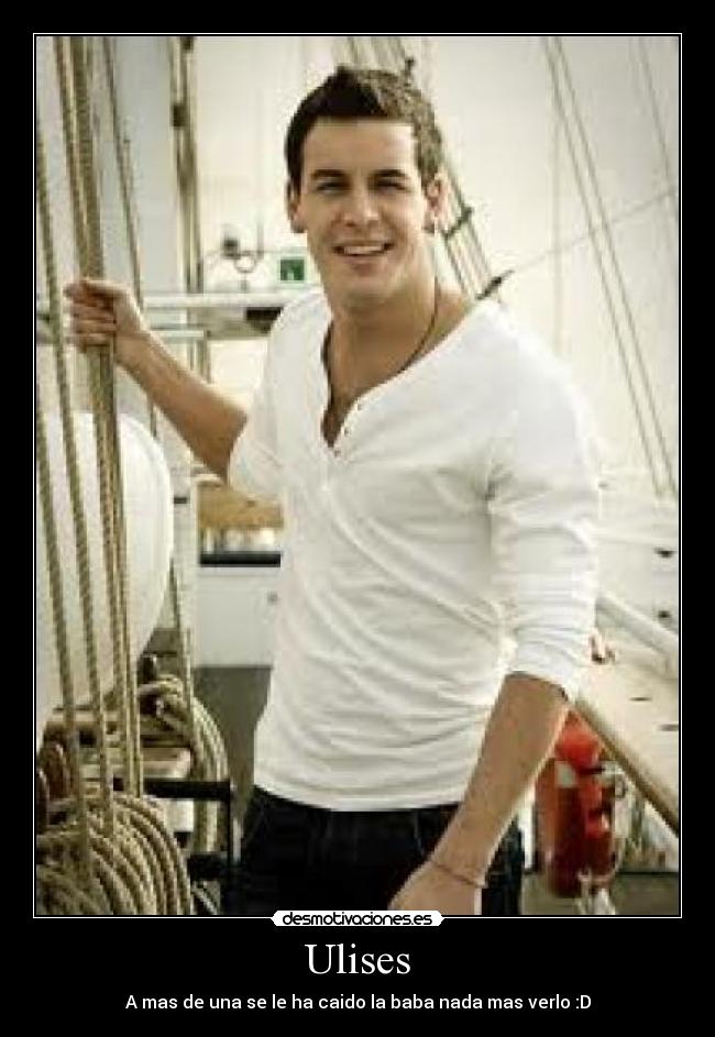 Ulises - A mas de una se le ha caido la baba nada mas verlo :D