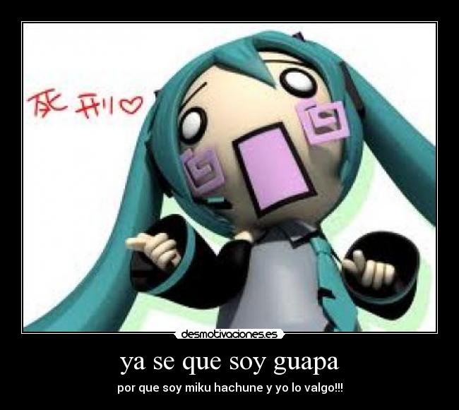 ya se que soy guapa - por que soy miku hachune y yo lo valgo!!!