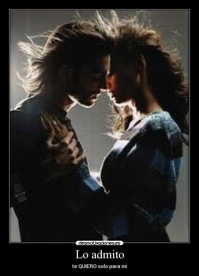 Lo admito - te QUIERO solo para mi