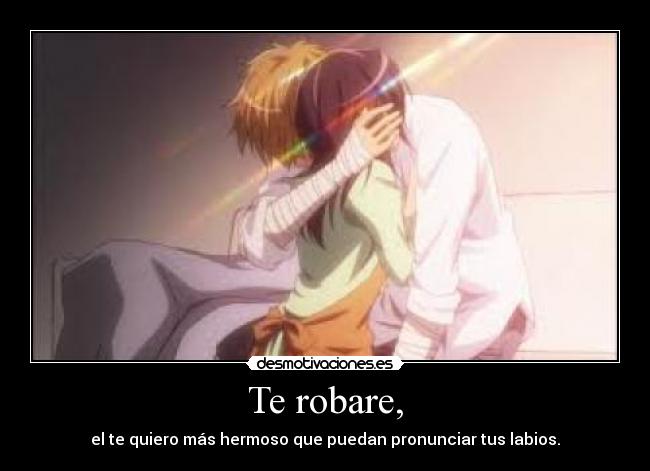 Te robare, -