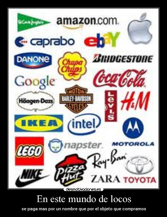 En este mundo de locos - se paga mas por un nombre que por el objeto que compramos
