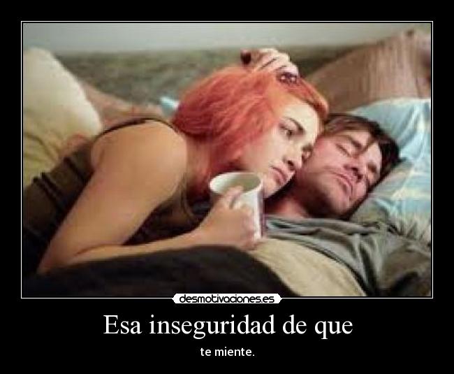 Esa inseguridad de que - 