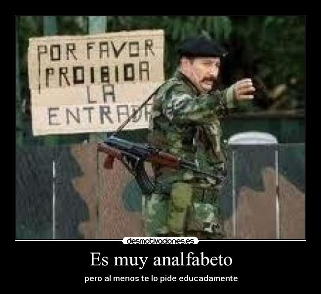 Es muy analfabeto - pero al menos te lo pide educadamente