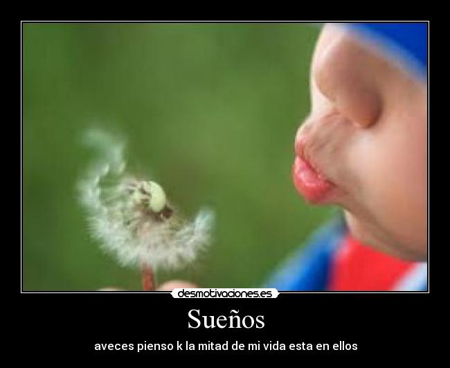 Sueños - aveces pienso k la mitad de mi vida esta en ellos