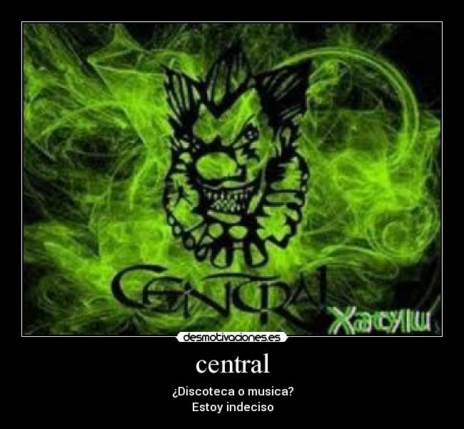 central - ¿Discoteca o musica?
Estoy indeciso
