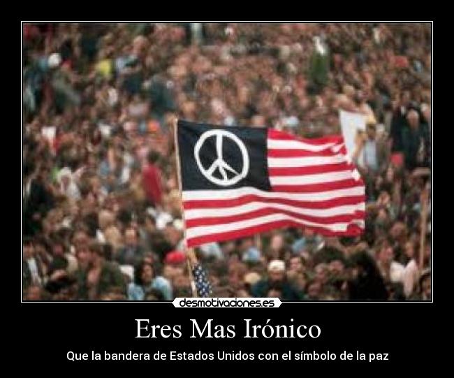 Eres Mas Irónico - Que la bandera de Estados Unidos con el símbolo de la paz