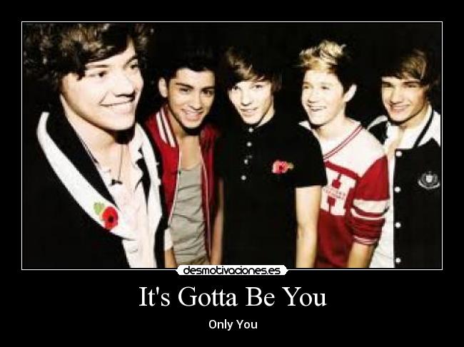 Its Gotta Be You - Only You