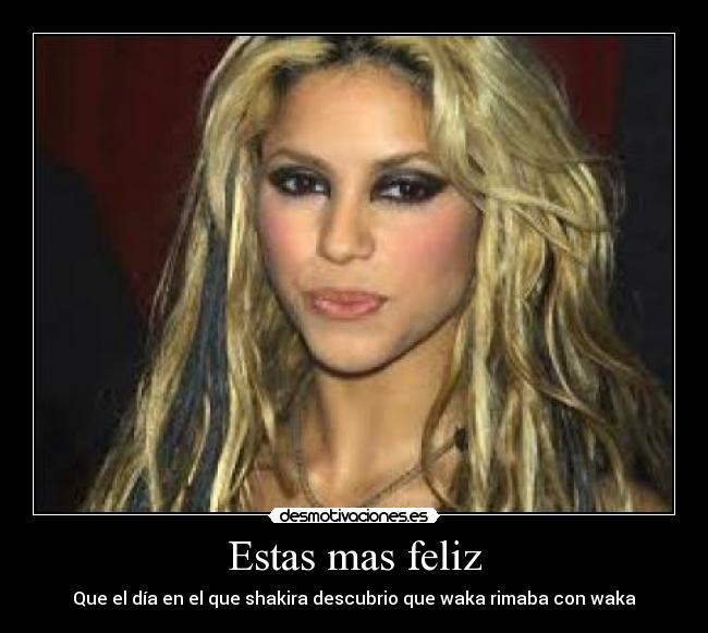 carteles shakira feliz waka rimaba desmotivaciones