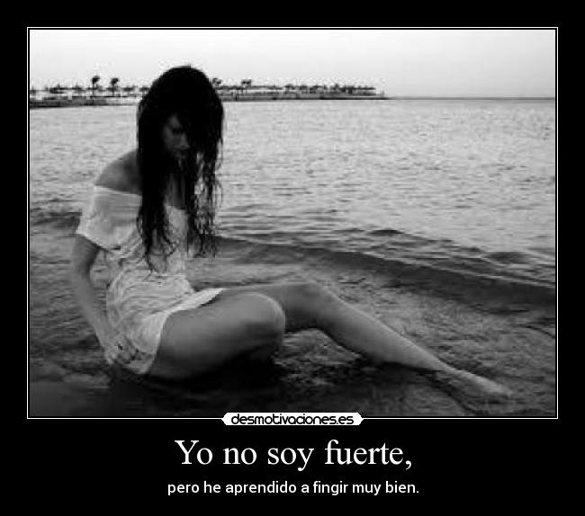 Yo no soy fuerte, - 