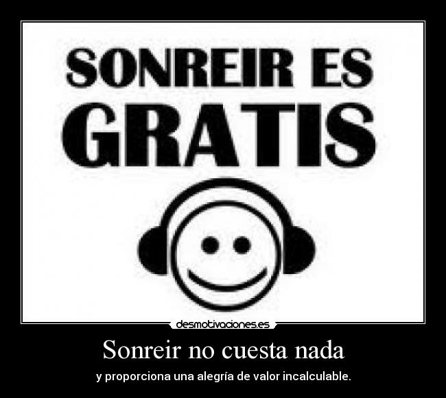 Sonreir no cuesta nada - y proporciona una alegría de valor incalculable.