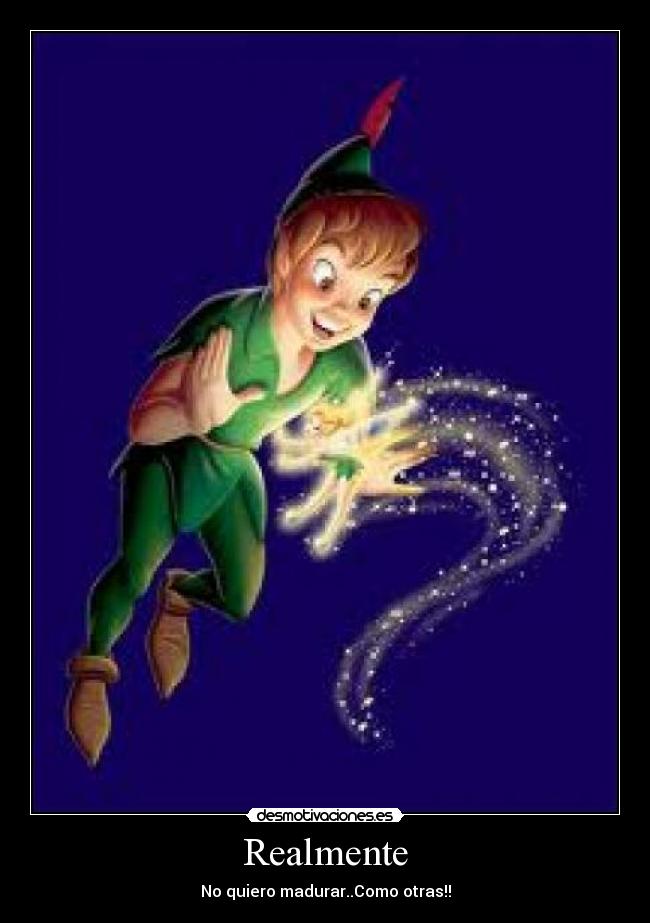 Realmente - No quiero madurar..Como otras!!
