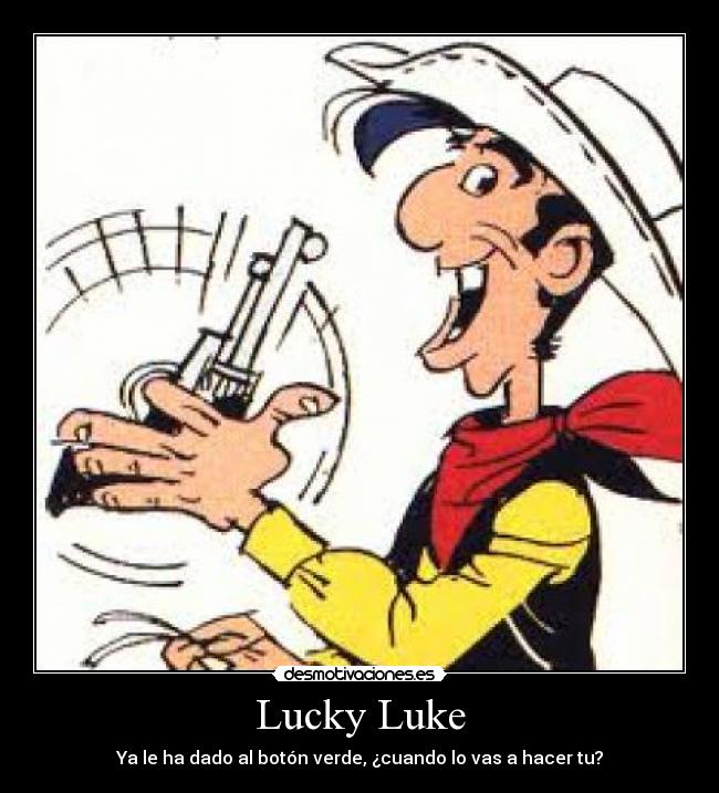 Lucky Luke - Ya le ha dado al botón verde, ¿cuando lo vas a hacer tu?