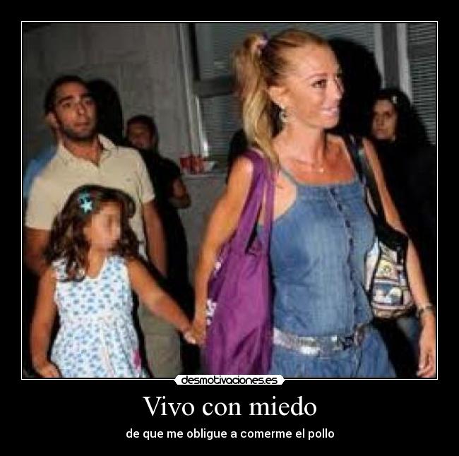 Vivo con miedo - de que me obligue a comerme el pollo