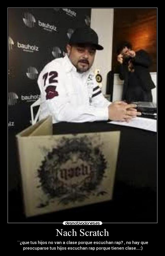 Nach Scratch - ``¿que tus hijos no van a clase porque escuchan rap? , no hay que
preocuparse tus hijos escuchan rap porque tienen clase....:)