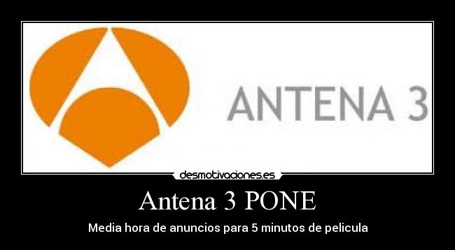 Antena 3 PONE - Media hora de anuncios para 5 minutos de pelicula