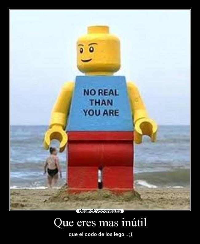 Que eres mas inútil - 