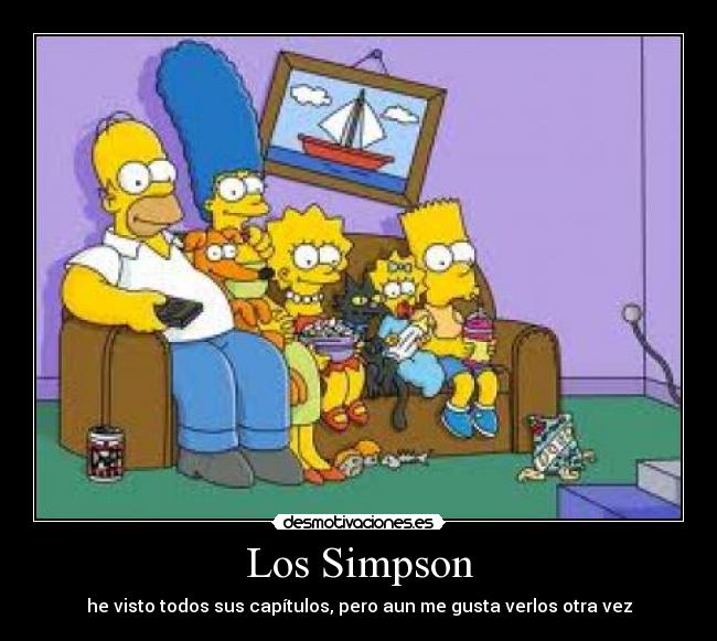 Los Simpson - he visto todos sus capítulos, pero aun me gusta verlos otra vez