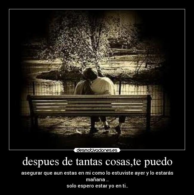 despues de tantas cosas,te puedo -