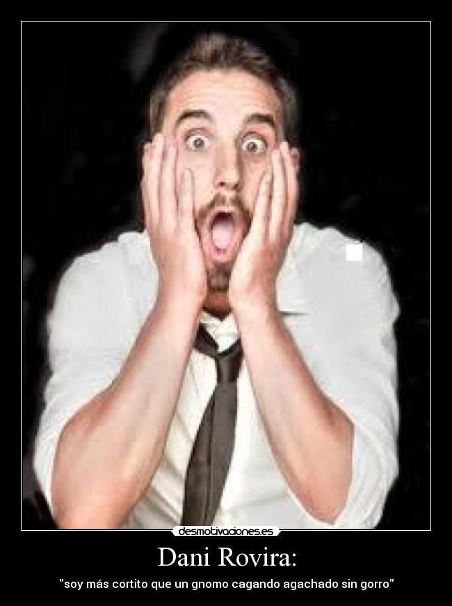 Dani Rovira: -
