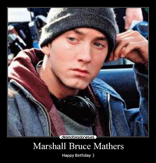 Marshall Bruce Mathers - Happy Birthday :)