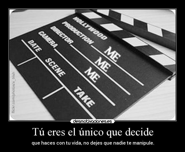 Tú eres el único que decide - que haces con tu vida, no dejes que nadie te manipule.