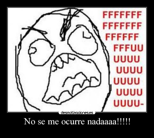 No se me ocurre nadaaaa!!!!! -