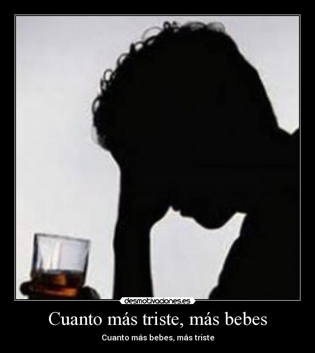 Cuanto más triste, más bebes -