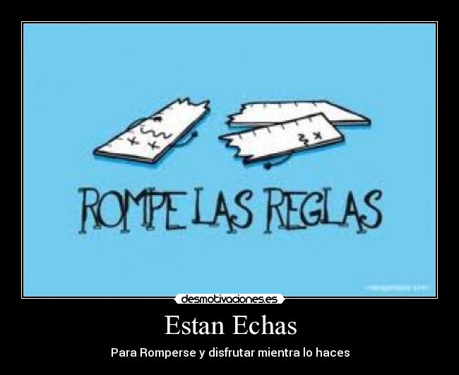 Estan Echas - Para Romperse y disfrutar mientra lo haces