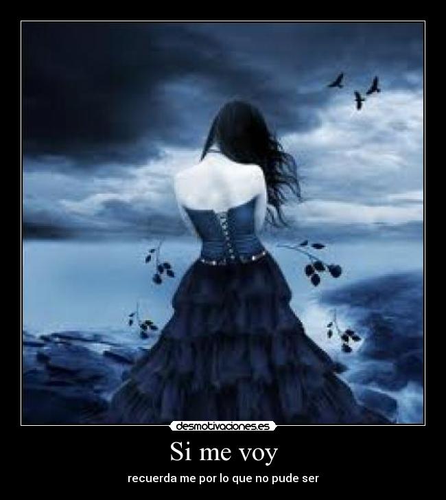 Si me voy - recuerda me por lo que no pude ser