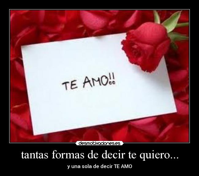tantas formas de decir te quiero... - y una sola de decir TE AMO